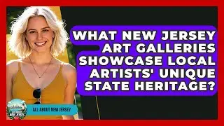 What New Jersey Art Galleries Showcase Local Artists' Unique State Heritage? - All About New Jersey