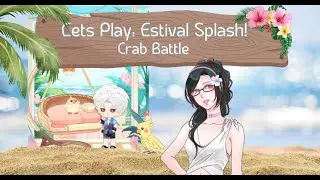 Lets Play: Estival Splash Ep 4 - Crab Battle - Love and Deepspace You and Midsummer