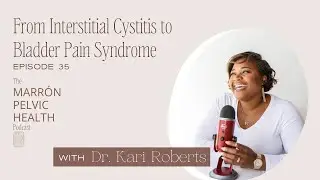 From Interstitial Cystitis to Bladder Pain Syndrome - Ep. 35