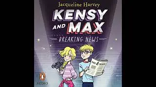 Kensy and Max 1: Breaking News: The bestselling spy series by Jacqueline Harvey | Full Audiobook