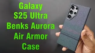 Galaxy S25 Ultra Benks Aurora Air Armor Case &ndash; First Look & Hands On Review