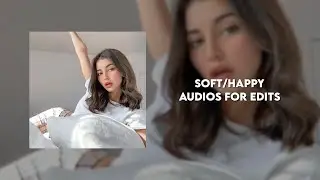 soft/happy audios for edits |pt.8