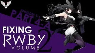 Fixing RWBY Part 4: Volume 2 [Episodes 1 ⮚ 6]
