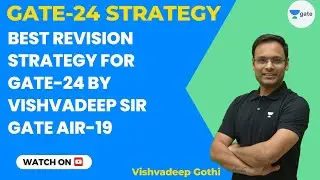Best Revision Strategy for GATE-24 by Vishvadeep Sir GATE AIR-19