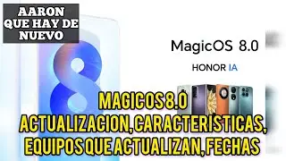 MagicOS 8.0 Actualizacion, Caracteristicas, Equipos que actualizan ,Fechas