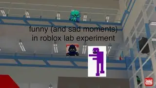 funny moments (and sad) moments on roblox lab experiment!