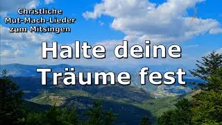 Halte deine Tr&auml;ume fest - Christliches Mut-Mach-Lied zum Mitsingen
