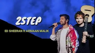 Ed Sheeran - 2step ft Armaan Malik (Lyrics)