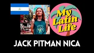 Jack Pitman on Life in Managua, Nicaragua | My Latin Life Podcast 115 🌴
