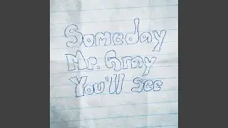 Someday Mr Gray