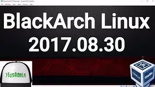 BlackArch Linux 2017.08.30 Installation + Overview on Oracle VirtualBox [2017]