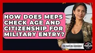 How Does MEPS Check Age And Citizenship For Military Entry? - The Frontline Guardians