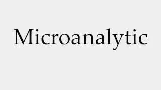 How to Pronounce Microanalytic