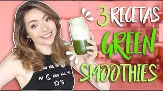 3 Recetas de Green Smoothies para Bajar de Peso, Tener Energía & Hacer Detox