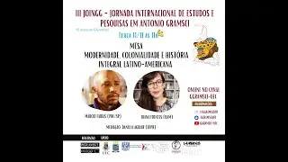 MESA  MODERNIDADE, COLONIALIDADE E HISTÓRIA INTEGRAL LATINO-AMERICANA. MÁRCIO FARIAS  DIANA FUENTES