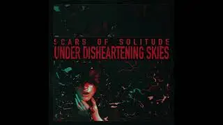 SCARS OF SOLITUDE - Under Disheartening skies (Full Album)