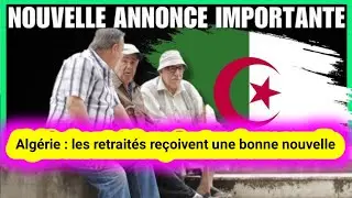 Alg&eacute;rie : les retrait&eacute;s re&ccedil;oivent une bonne nouvelle
