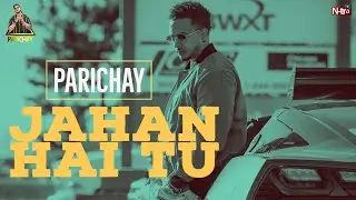 PARICHAY | JAHAN HAI TU (MY WORLD) | ft. Sangeet Samra | Official Music Video