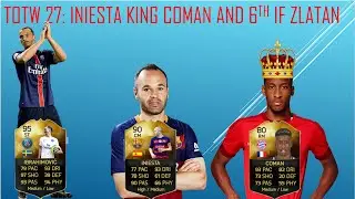 TOTW 27: King Coman, 90 Rated Iniesta and The mighty 6th IF ZLATAN