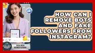 How Can I Remove Bots And Fake Followers From Instagram? - Social Media Business Playbook