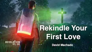 Rekindle Your First Love | David Machado