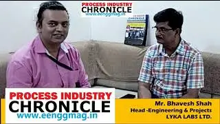 Mr. Bhavesh Shah - Head - Engineering & Projects - LYKA LABS LTD - PROCESS INDUSTRY CHRONICLE