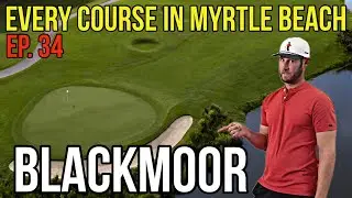 Every Course in Myrtle Beach | Blackmoor | Back 9 | Ep. 34