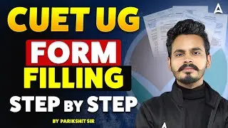 CUET UG FORM FILLING | STEP BY STEP | BY PARIKSHIT SIR