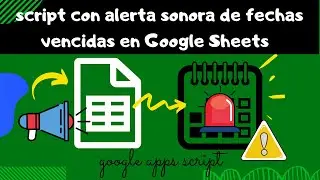 Alarma sonora de fechas vencidas en Google Sheets