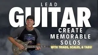 EZ ways to Create Memorable Guitar Solos with licks scales triads TABS