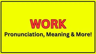 Meaning of Work | Pronunciation of Work | Work In a Sentence