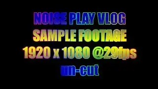1920x1080 21362kbps 29fps Noise Play Vlog Edition Sample Footage || Un-Cut Un-Edit