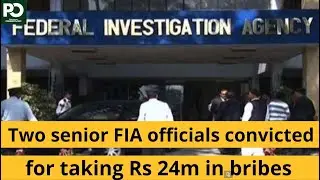 Two senior FIA officials convicted for taking Rs 24m in bribes | Pakistan Observer