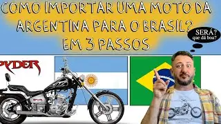 Como IMPORTAR uma MOTO da ARGENTINA para o BRASIL em 3 PASSOS. Ser&aacute; que d&aacute; BOA?