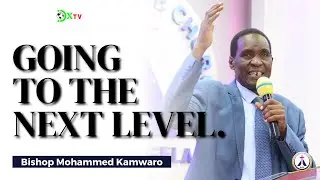GOING TO THE NEXT LEVEL - Bishop Mohammed Kamwaro || DOXA TV