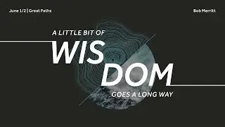 A Little Bit of Wisdom Goes a Long Way // Great Paths // Bob Merritt