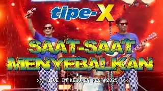 TIPE-X - SAAT - SAAT MENYEBALKAN LIVE IN KEBUMENT FEST 2025