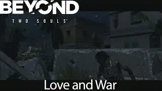 Beyond: Two Souls Story in Sequintial Order Part 3 - Love and War