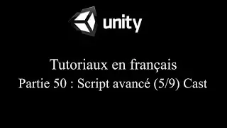 Unity 3D tutoriel Partie 50 Script avanc&eacute; 5/9 Cast fr