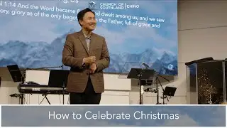 How to Celebrate Christmas - Pastor Richard Kim