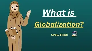 What is Globalization ? Urdu / Hindi