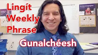 Ling&iacute;t Weekly Phrase 2 - Gunalch&eacute;esh, thank you