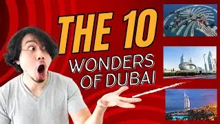 The 10 Wonders of Dubai