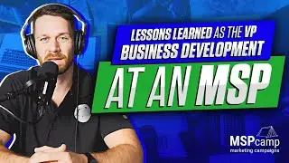Lessons Learned as the VP of Business Development at an MSP - Part 1