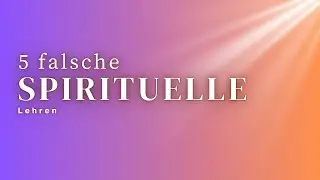 5 falsche Spirituelle Lehren