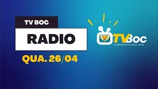 PROGRAMA TVBOC R&Aacute;DIO  | QUA.  26/04  |