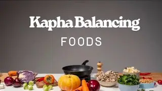 Kapha Balancing Foods | Best Ayurvedic Diet for Kapha Dosha | Ayurveda Tips for Energy & Weight Loss