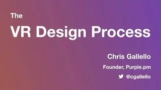&ldquo;The VR Design Process&rdquo; with Chris Gallello from Purple.pm