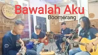Bawalah Aku ~ Boomerang || Cover