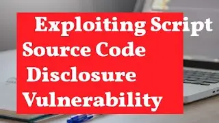 4  Exploiting Script Source Code Disclosure Vulnerability